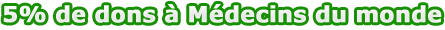 5% de nos b�n�fices sont revers�s � M�decins du monde